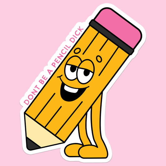 Don't Be a Pencil Dick Sticker Decal