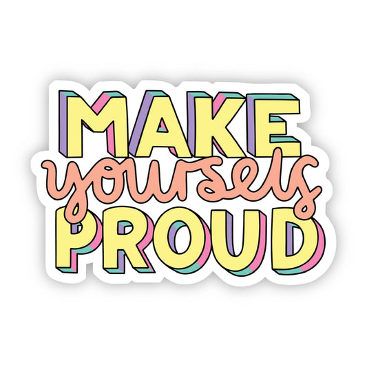 Make Yourself Proud Vinyl Sticker